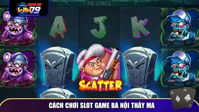 ba noi thay ma 1 Cách chơi slot game bà nội thây ma