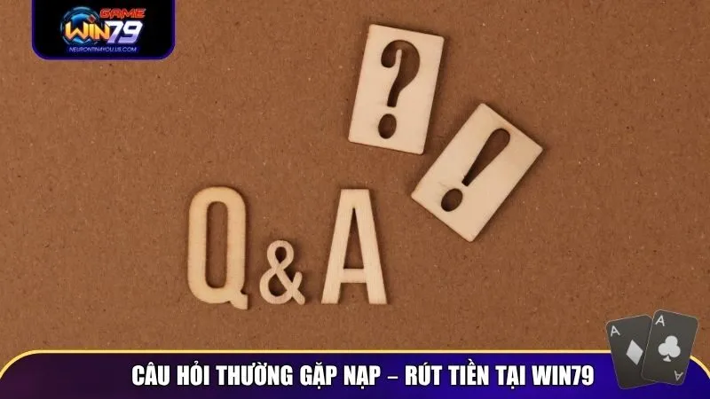 cau hoi thuong gap 2 Câu hỏi thường gặp nạp – rút tiền tại Win79