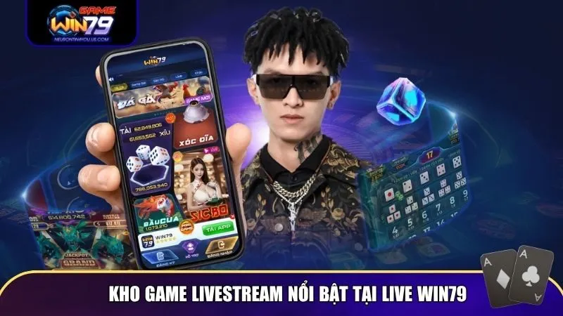 Kho game livestream nổi bật tại Live Win79